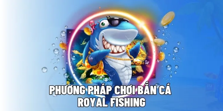 Hướng Dẫn Cách Chơi Bắn Cá Royal Fishing Tại DV88 Hiệu Quả